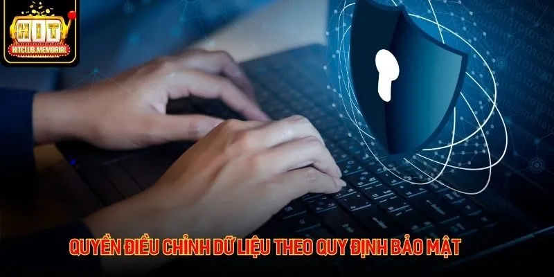 Quyền điều chỉnh dữ liệu theo quy định bảo mật