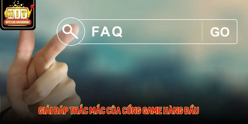 Giải đáp thắc mắc của cổng game hàng đầu