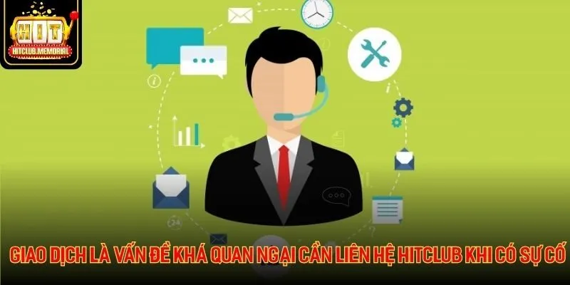 Giao dịch là vấn đề khá quan ngại cần liên hệ HITCLUB khi có sự cố