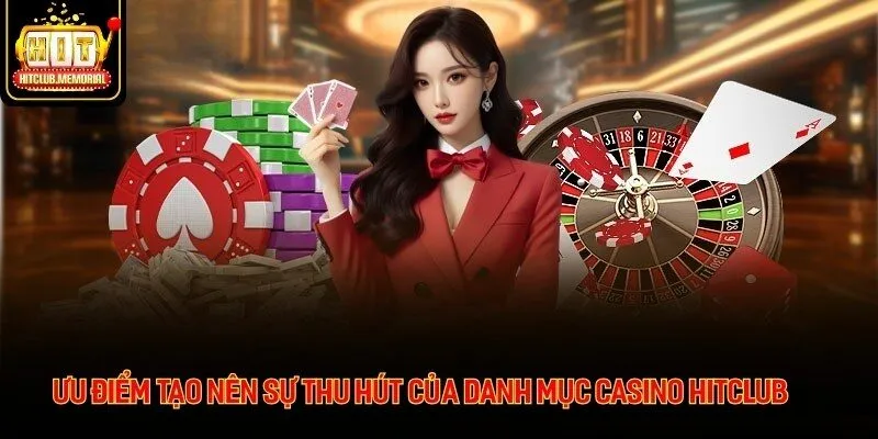 Ưu điểm tạo nên sự thu hút của danh mục casino HITCLUB